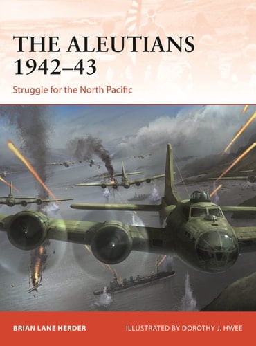 The Aleutians 1942–43 Struggle for the North Pacific
