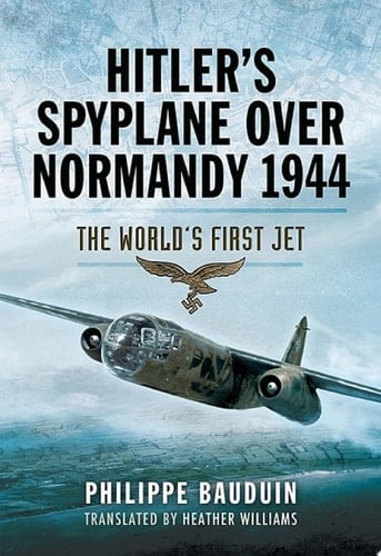Hitler's Spyplane Over Normandy, 1944 The World's First Jet