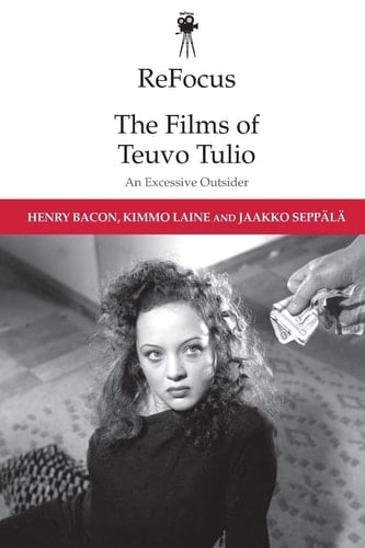 ReFocus: the Films of Teuvo Tulio An Excessive Outsider