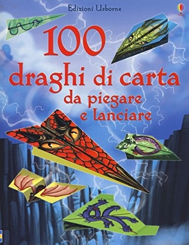 100 draghi di carta da piegare e lanciare. Ediz. illustrata