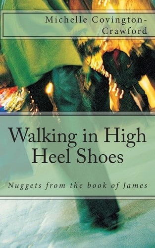 Walking in High Heel Shoes Nuggets from the Book of James