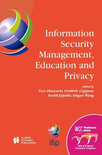 Information Security Management, Education and Privacy IFIP 18th World Computer Congress TC11 19th International Information Security Workshops 22–27 August 2004 Toulouse, France