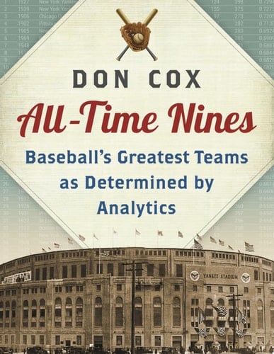 All-Time Nines Baseball's Greatest Teams as Determined by Analytics