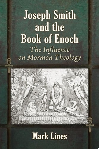 Joseph Smith and the Book of Enoch The Influence on Mormon Theology