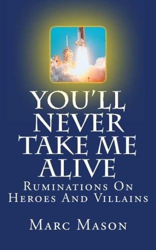 You'll Never Take Me Alive Ruminations on Heroes and Villains