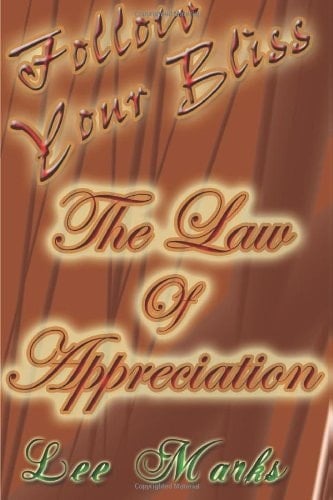 Law of Appreciation Follow Your Bliss - How to Empower the Law of Attraction