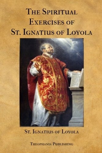 The Spiritual Exercises of St. Ignatius of Loyola