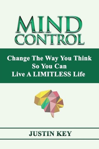 Mind Control Change The Way You Think So You Can Live A LIMITLESS Life