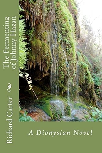 The Fermenting of Johnny Hazan A Dionysian Novel
