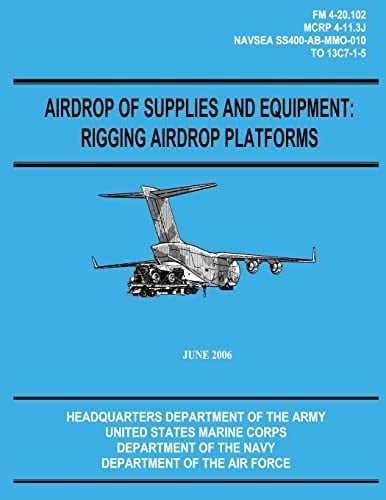 Airdrop of Supplies and Equipment Rigging Airdrop Platforms (FM 4-20.102 / TO 13C7-1-5)