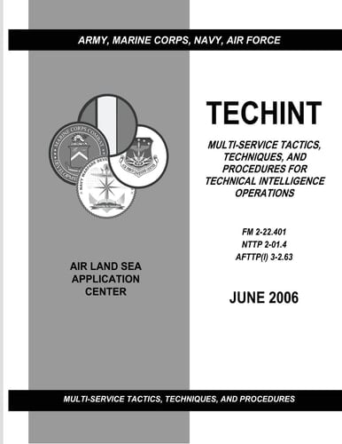 Techint Multi-Service Tactics, Techniques, and Procedures for Technical Intelligence Operations (FM 2-22.401 / NTTP 2-01.4 / AFTTP(I) 3-2.63)