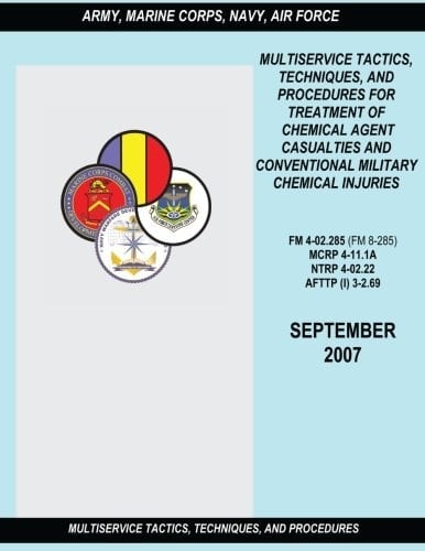 Multiservice Tactics, Techniques and Procedures for Treatment of Chemical Agent Casualties and Conventional Military Chemical Injuries (FM 4-02. 285 / MCRP 4-11. 1A / NTRP 4-02. 22 / AFTTP(I) 3-2. 69)