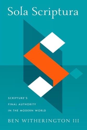 Sola Scriptura Scripture's Final Authority in the Modern World