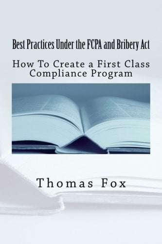 Best Practices Under the FCPA and Bribery Act How to Create a First Class Compliance Program