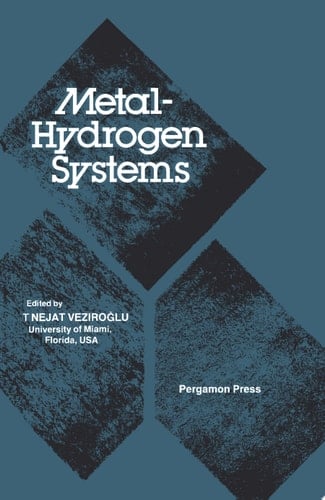 Metal-Hydrogen Systems Proceedings of the Miami International Symposium on Metal-Hydrogen Systems, 13-15 April 1981, Miami Beach, Florida, U.S.A.