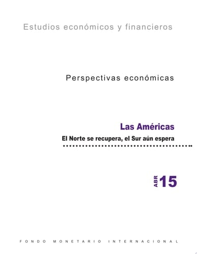 Perspectivas económicas, abril de 2015: Las Américas, : El Norte se recupera, el Sur aún espera