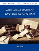 Astounding Stories of Super-Science March 1930 - the Original Classic Edition