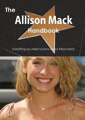 The Allison Mack Handbook - Everything You Need to Know about Allison Mack