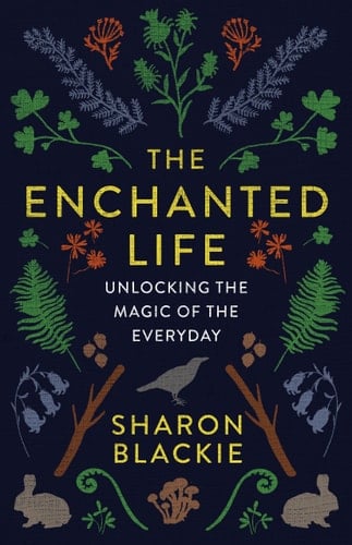The Enchanted Life Unlocking the Magic of the Everyday