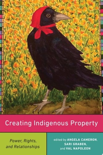 Creating Indigenous Property Power, Rights, and Relationships