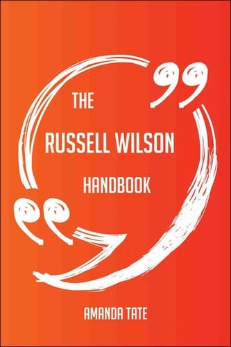 The Russell Wilson Handbook - Everything You Need To Know About Russell Wilson