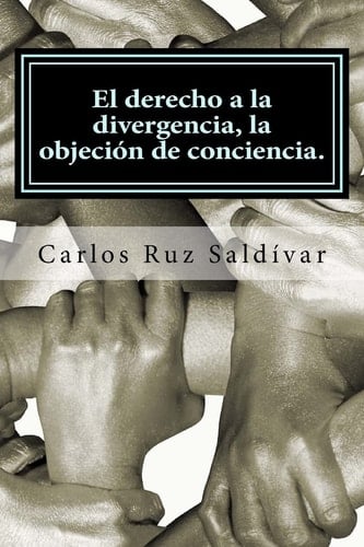 El Derecho a la Divergencia, la Objeción de Conciencia Historia, Características y Propuesta para Adoptar la Figura Jurídica, Caso para México