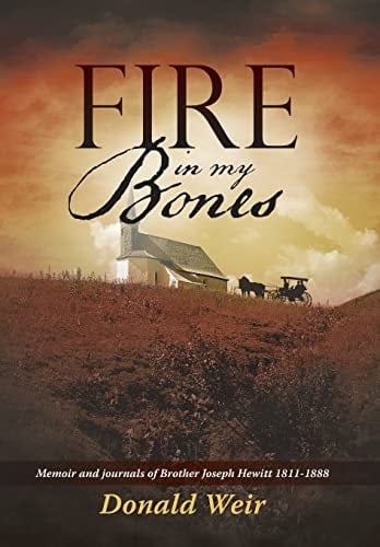 Fire in My Bones Memoir and Journals of Brother Joseph Hewitt 1811-1888
