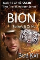 Bion (Believe It Or Not) Cul8r Time Travel Mystery Series Book #3