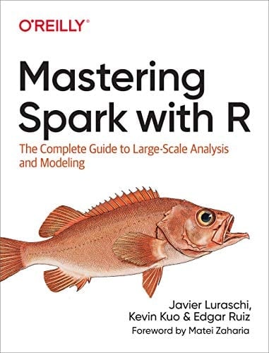 Mastering Spark with R: The Complete Guide to Large-Scale Analysis and Modeling