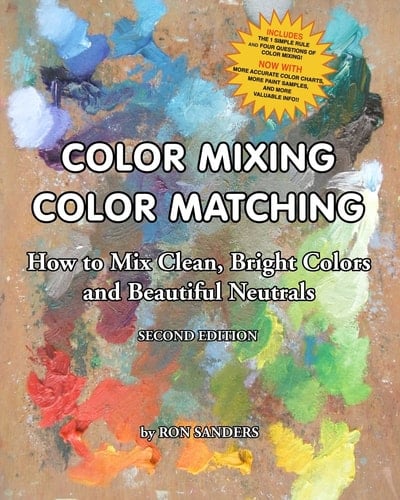 Color Mixing Color Matching - Second Edition How to Mix Clean, Bright Colors and Beautiful Neutrals