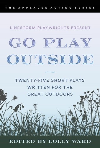 LineStorm Playwrights Present Go Play Outside Twenty-Five Short Plays Written for the Great Outdoors