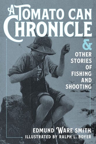 A Tomato Can Chronicle And Other Stories of Fishing and Shooting