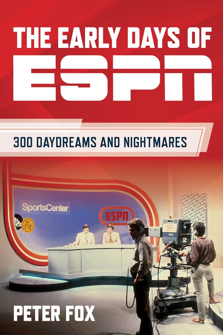 The Early Days of ESPN 300 Daydreams and Nightmares