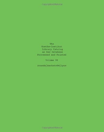 The Goethe Institute Library Catalog As Raw Database Processed and Printed Volume 98