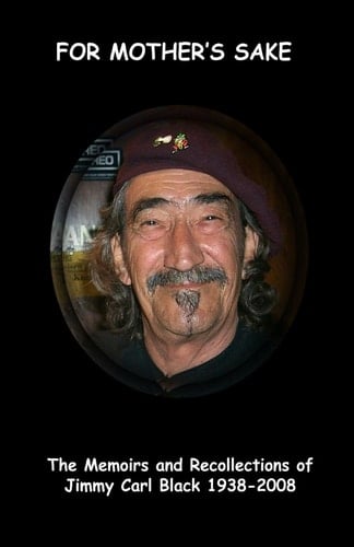 'for Mother's Sake' The Memoirs and Recollections of Jimmy Carl Black 1938-2008
