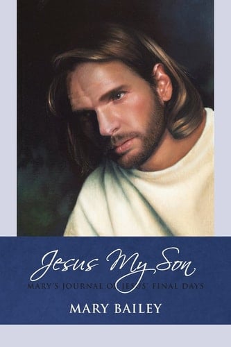 Jesus My Son Mary's Journal of Jesus' Final Days