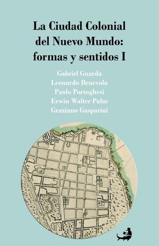 La Ciudad Colonial del Nuevo Mundo formas y sentidos I