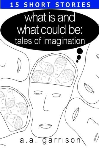 What Is and What Could Be: Tales of Imagination