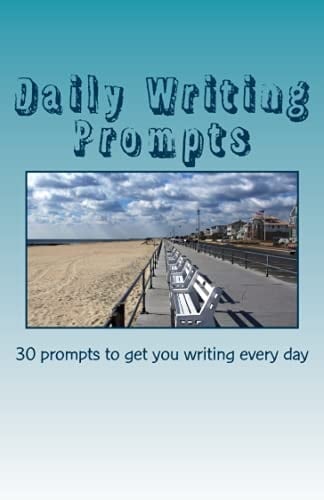 Daily Writing Prompts 30 Prompts to Get You Writing Every Day