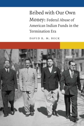 Bribed with Our Own Money Federal Abuse of American Indian Funds in the Termination Era