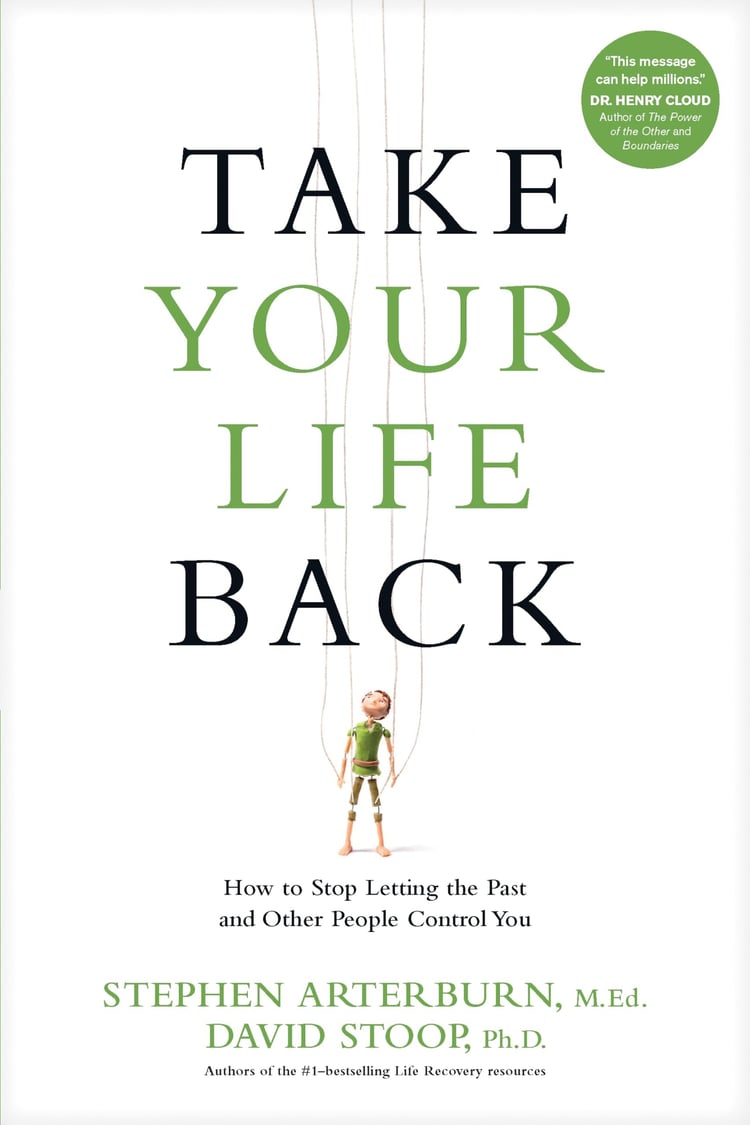 Take Your Life Back How to Stop Letting the Past and Other People Control You