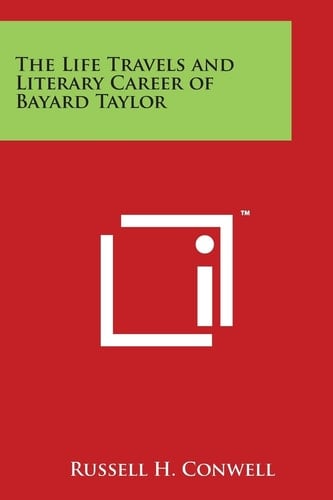The Life Travels and Literary Career of Bayard Taylor