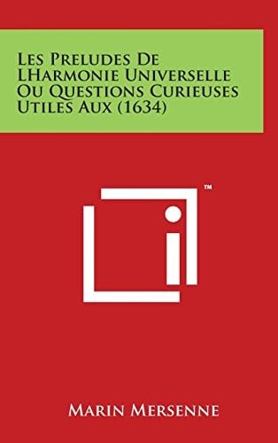 Les Preludes de Lharmonie Universelle Ou Questions Curieuses Utiles Aux (1634)