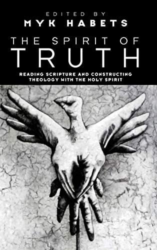 The Spirit of Truth Reading Scripture and Constructing Theology with the Holy Spirit