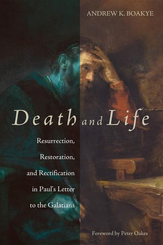 Death and Life Resurrection, Restoration, and Rectification in Paul's Letter to the Galatians