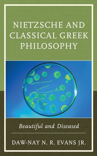 Nietzsche and Classical Greek Philosophy Beautiful and Diseased