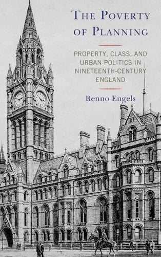 The Poverty of Planning Property, Class, and Urban Politics in Nineteenth-Century England
