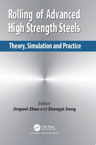 Rolling of Advanced High Strength Steels Theory, Simulation and Practice