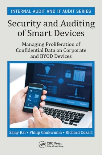 Security and Auditing of Smart Devices Managing Proliferation of Confidential Data on Corporate and BYOD Devices