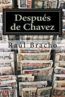 Despues de Chavez Cronicas de Raul Bracho